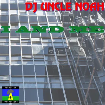 I and Me by DJ Uncle Noah