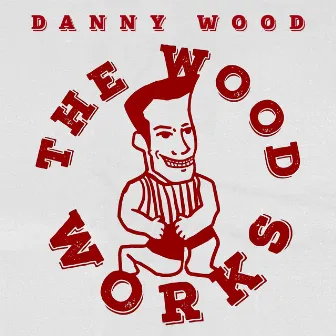 The Wood Works by Danny Wood