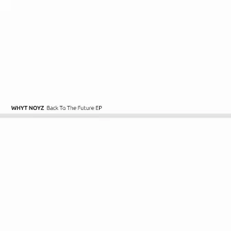 Back To The Future by Whyt Noyz