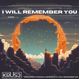 I Will Remember You by KRUS3