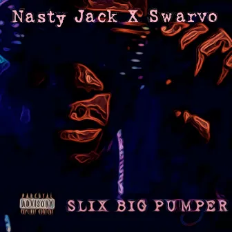 Slix Big Pumper by Swarvo