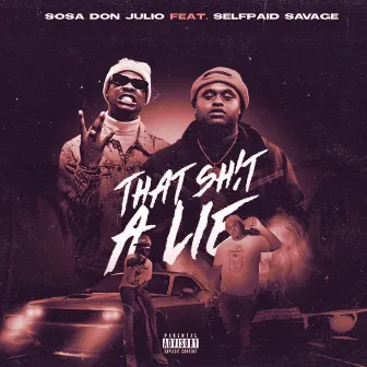 That Shit A Lie by Sosa Don Julio