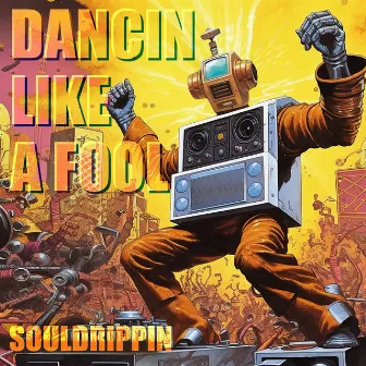 Dancin Like a Fool by Souldrippin