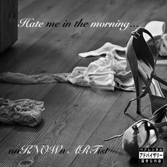 Hate Me in the Morning by Know ART