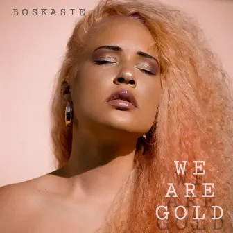 We Are Gold by Boskasie