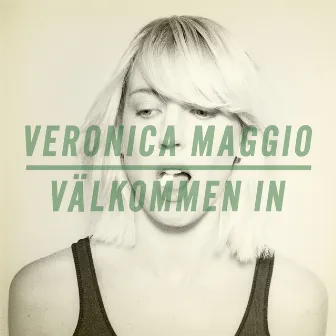 Välkommen in by Veronica Maggio