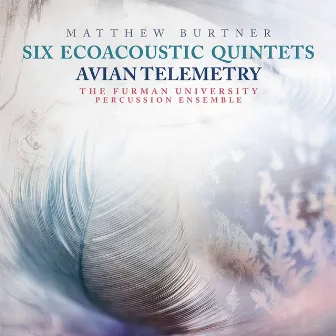 Matthew Burtner: 6 Ecoacoustic Quintets & Avian Telemetry by The Furman University Percussion Ensemble