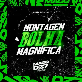 Montagem Bolha Magnífica by DJ JBW