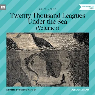 Twenty Thousand Leagues Under the Sea [Volume 1 (Unabridged)] by Peter Silverleaf