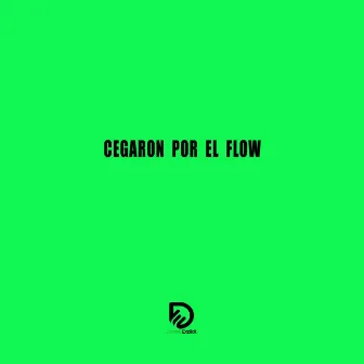 CEGARON POR EL FLOW by Daniels Explicit