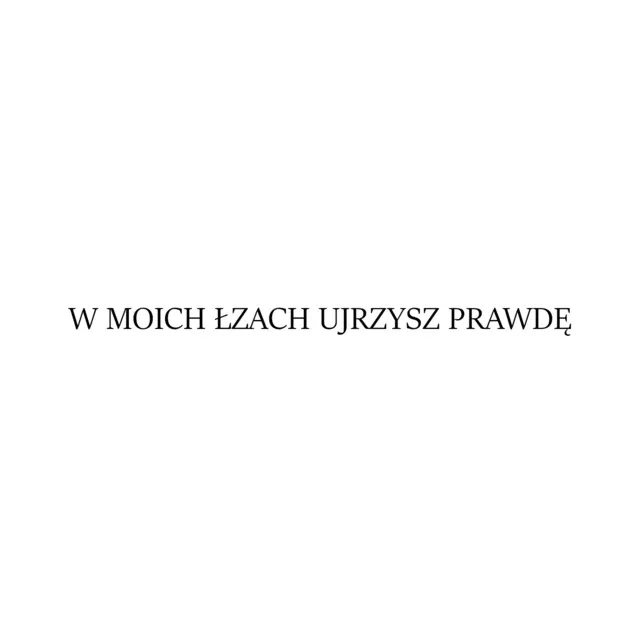 w moich łzach ujrzysz prawdę