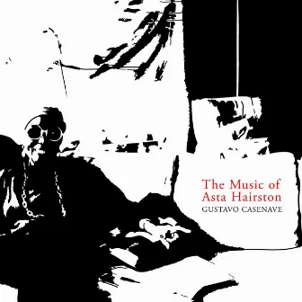 The Music of Asta Hairston by Gustavo Casenave