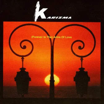 (Forever in the Arms) Of Love by Karizma