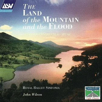 The Land Of The Mountain And The Flood - Scottish Orchestral Music by Royal Ballet Sinfonia