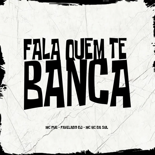 Fala Quem Te Banca