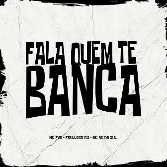 Fala Quem Te Banca by Favelado DJ