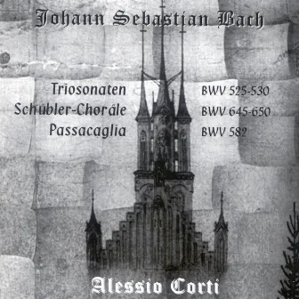 Johann Sebastian Bach: Sechs Sonaten, BWV 525-530 - Sechs Schübler-Choräle, BWV 645-650 - Passacaglia, BWV 582 by Alessio Corti