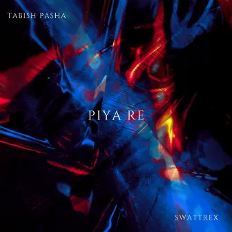 Piya Re by Tabish Pasha