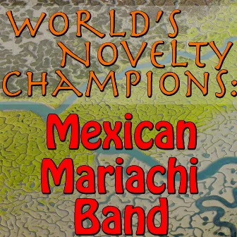 World's Novelty Champions: Mexican Mariachi Band by Mexican Mariachi Band