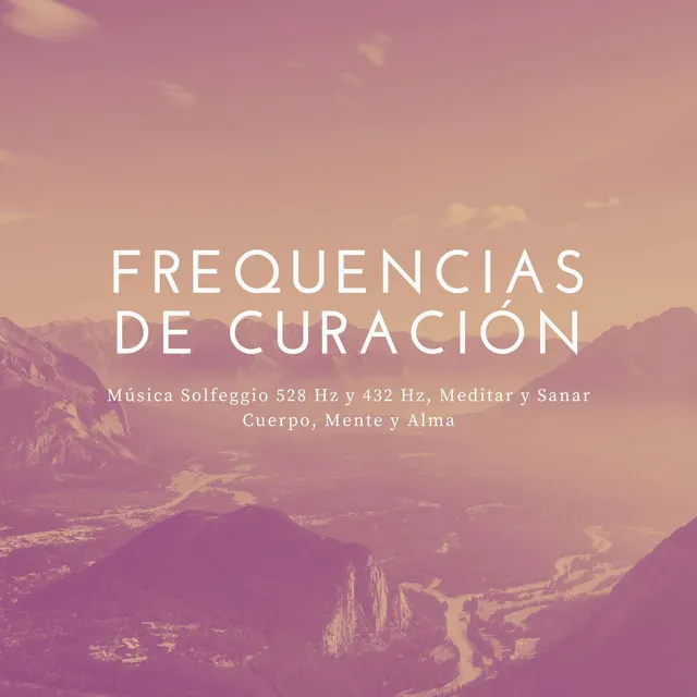 Frequencias de Curación: Música Solfeggio 528 Hz y 432 Hz, Meditar y Sanar Cuerpo, Mente y Alma