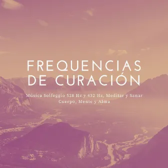 Frequencias de Curación: Música Solfeggio 528 Hz y 432 Hz, Meditar y Sanar Cuerpo, Mente y Alma by New Age Relajación Science