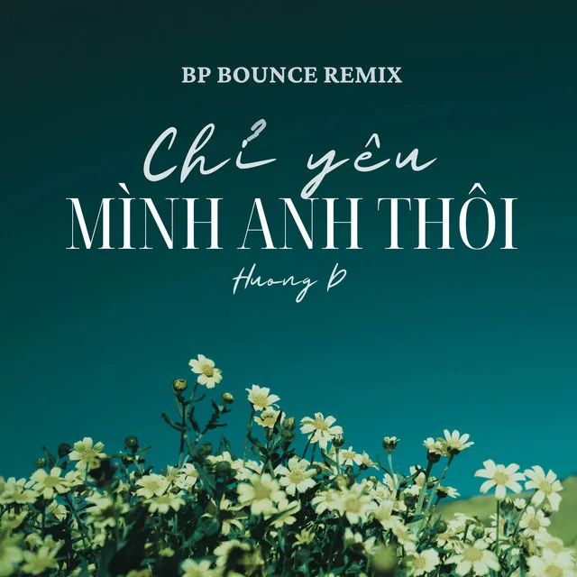 Chỉ Yêu Mình Anh Thôi - BP Bounce Remix