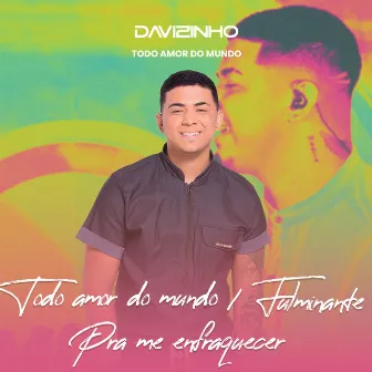 Todo Amor do Mundo / Fulminante / Pra Me Enfraquecer (Ao Vivo) by Davizinho