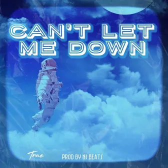 Can't Let Me Down by Trae