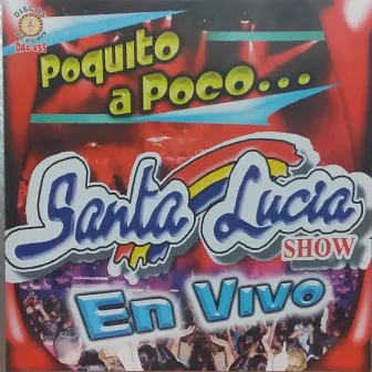 Poquito A Poco En Vivo by Santa Lucia Show