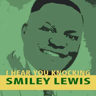 I Hear You Knocking by Smiley Lewis