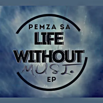 Life Without Music by Pemza SA