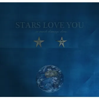 So Much Damage Done by Stars Love You