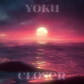 Closer by Yoku