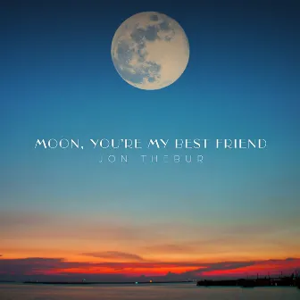 Moon, You're My Best Friend by Jon Thebur