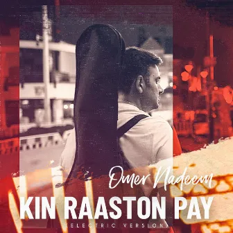 Kin Raaston Pay (Electric Version) by Omer Nadeem