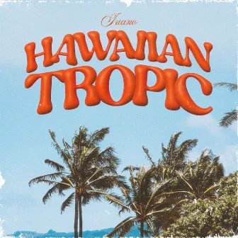 Hawaiian Tropic by Juano