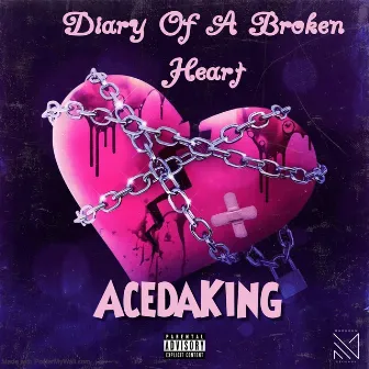 Diary Of A Broken Heart by AceDaKing