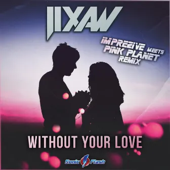 Without Your Love (Imprezive Meets Pink Planet Remix) by Imprezive meets Pink Planet