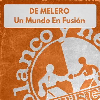 Un Mundo En Fusion by De Melero