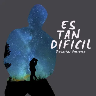 Es Tan Dificil by Zacarias Ferreira