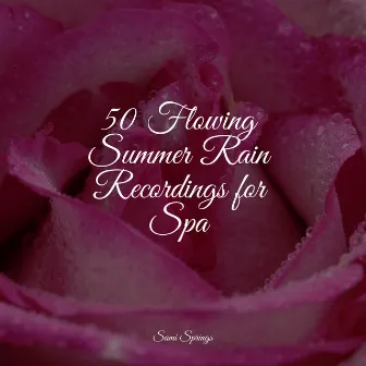 50 Flowing Summer Rain Recordings for Spa by Rain Sounds XLE Library