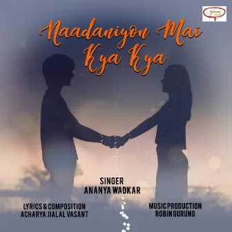 Naadaniyon Mai Kya Kya by Ananya Wadkar