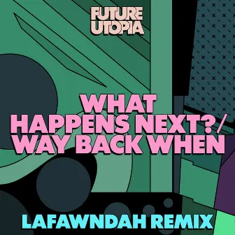 What Happens Next? / Way Back When (Lafawndah Remix) by Lafawndah