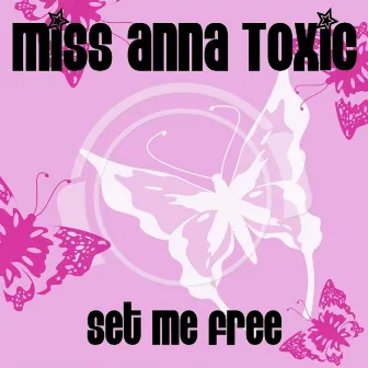 Set Me Free by Miss Anna Toxic