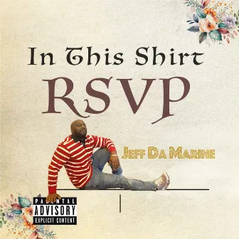 In This Shirt (RSVP) by Jeff Da Marine