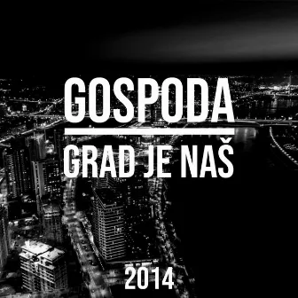 GRAD JE NAŠ by Gospoda