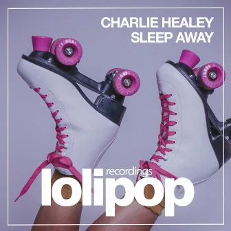 Sleep Away by Charlie Healey