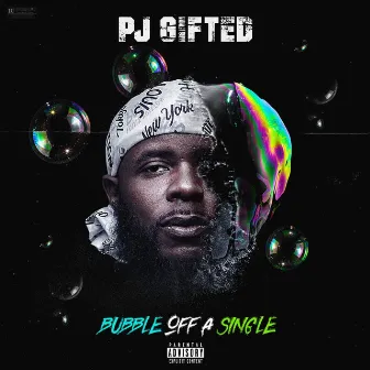 Bubble Off a Single by PJ Gifted