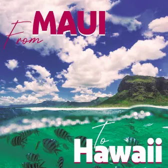 From Maui To Hawaii – Music For Dreamy Landscapes And Amazing Waters by 