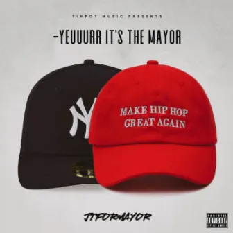 Yeuuurr, Its the Mayor by JtForMayor